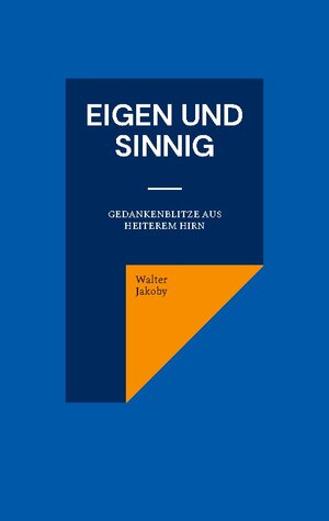 Buchcover Eigen und sinnig | Walter Jakoby | EAN 9783752812992 | ISBN 3-7528-1299-0 | ISBN 978-3-7528-1299-2
