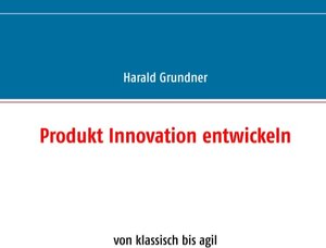 Buchcover Produkt Innovation entwickeln | Harald Grundner | EAN 9783752814699 | ISBN 3-7528-1469-1 | ISBN 978-3-7528-1469-9