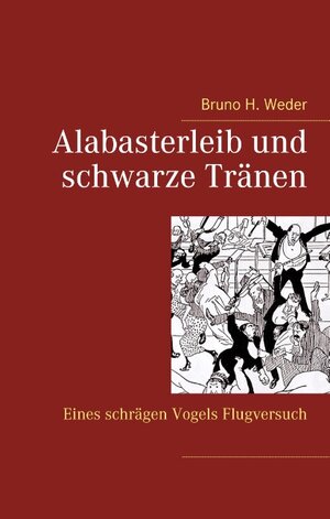 Buchcover Alabasterleib und schwarze Tränen | Bruno H. Weder | EAN 9783752815054 | ISBN 3-7528-1505-1 | ISBN 978-3-7528-1505-4