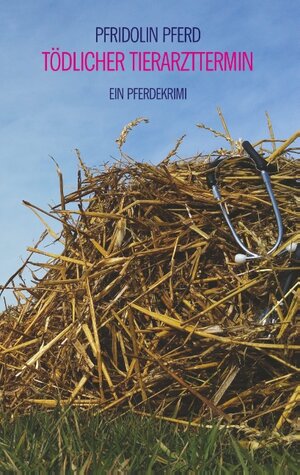 Buchcover Tödlicher Tierarzttermin | Pfridolin Pferd | EAN 9783752816846 | ISBN 3-7528-1684-8 | ISBN 978-3-7528-1684-6