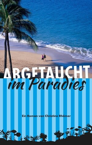 Buchcover Abgetaucht im Paradies | Christine Rhömer | EAN 9783752819946 | ISBN 3-7528-1994-4 | ISBN 978-3-7528-1994-6