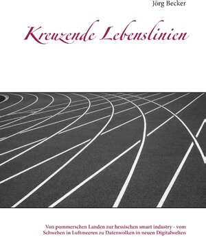 Buchcover Kreuzende Lebenslinien | Jörg Becker | EAN 9783752820027 | ISBN 3-7528-2002-0 | ISBN 978-3-7528-2002-7