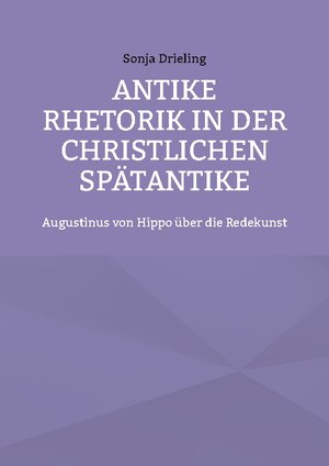 Buchcover Antike Rhetorik in der christlichen Spätantike | Sonja Drieling | EAN 9783752820263 | ISBN 3-7528-2026-8 | ISBN 978-3-7528-2026-3