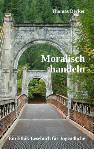 Buchcover Moralisch handeln | Thomas Decker | EAN 9783752820911 | ISBN 3-7528-2091-8 | ISBN 978-3-7528-2091-1
