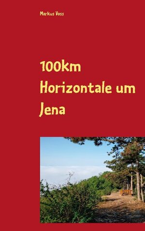Buchcover 100km Horizontale um Jena | Markus Voss | EAN 9783752821987 | ISBN 3-7528-2198-1 | ISBN 978-3-7528-2198-7