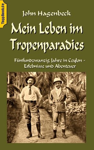 Buchcover Mein Leben im Tropenparadies | John Hagenbeck | EAN 9783752822748 | ISBN 3-7528-2274-0 | ISBN 978-3-7528-2274-8