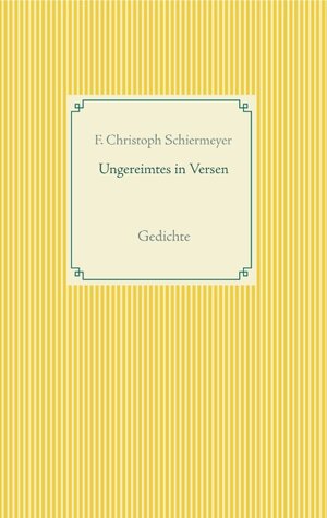 Buchcover Ungereimtes in Versen | F. Christoph Schiermeyer | EAN 9783752822755 | ISBN 3-7528-2275-9 | ISBN 978-3-7528-2275-5