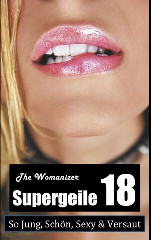 Buchcover Supergeile 18 | The Womanizer | EAN 9783752824728 | ISBN 3-7528-2472-7 | ISBN 978-3-7528-2472-8