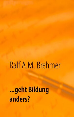 Buchcover ... geht Bildung anders? | Ralf A.M. Brehmer | EAN 9783752833164 | ISBN 3-7528-3316-5 | ISBN 978-3-7528-3316-4