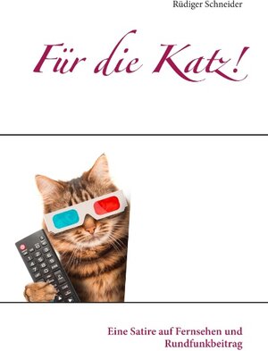 Buchcover Für die Katz! | Rüdiger Schneider | EAN 9783752840131 | ISBN 3-7528-4013-7 | ISBN 978-3-7528-4013-1