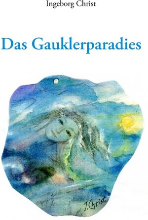 Buchcover Das Gauklerparadies | Ingeborg Christ | EAN 9783752845426 | ISBN 3-7528-4542-2 | ISBN 978-3-7528-4542-6