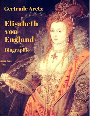 Buchcover Elisabeth von England | Gertrude Aretz | EAN 9783752854282 | ISBN 3-7528-5428-6 | ISBN 978-3-7528-5428-2