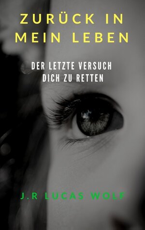 Buchcover Zurück in mein Leben | J.R. Lucas Wolf | EAN 9783752854411 | ISBN 3-7528-5441-3 | ISBN 978-3-7528-5441-1