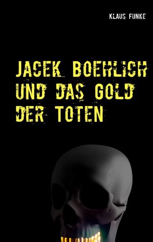 Buchcover Jacek Boehlich und das Gold der Toten | Klaus Funke | EAN 9783752854794 | ISBN 3-7528-5479-0 | ISBN 978-3-7528-5479-4