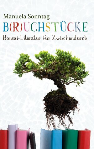 Buchcover B(r)uchstücke | Manuela Sonntag | EAN 9783752856552 | ISBN 3-7528-5655-6 | ISBN 978-3-7528-5655-2