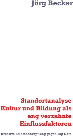 Buchcover Standortanalyse Kultur und Bildung als eng verzahnte Einflussfaktoren | Jörg Becker | EAN 9783752868395 | ISBN 3-7528-6839-2 | ISBN 978-3-7528-6839-5