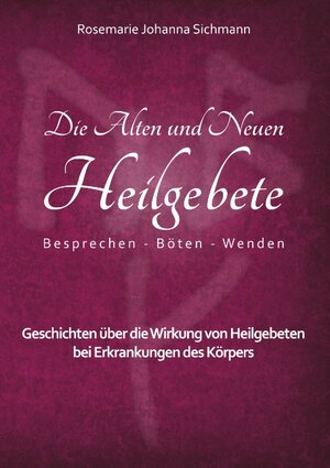 Buchcover Die Alten und Neuen Heilgebete | Rosemarie Johanna Sichmann | EAN 9783752870022 | ISBN 3-7528-7002-8 | ISBN 978-3-7528-7002-2
