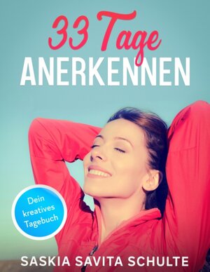 Buchcover 33 Tage Anerkennen | Saskia Savita Schulte | EAN 9783752879933 | ISBN 3-7528-7993-9 | ISBN 978-3-7528-7993-3