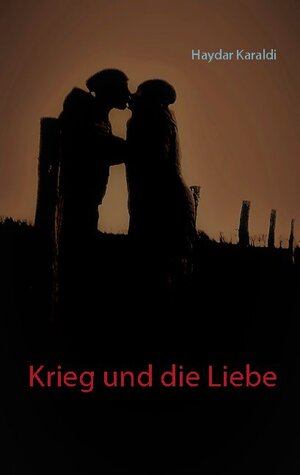 Buchcover Krieg und die Liebe | Haydar Karaldi | EAN 9783752880885 | ISBN 3-7528-8088-0 | ISBN 978-3-7528-8088-5