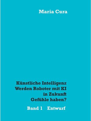Buchcover Künstliche Intelligenz - Werden Roboter mit KI in Zukunft Gefühle haben? | Maria Cura | EAN 9783752886849 | ISBN 3-7528-8684-6 | ISBN 978-3-7528-8684-9