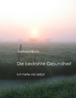 Buchcover Die bedrohte Gesundheit | Gerhard Bruns | EAN 9783752891744 | ISBN 3-7528-9174-2 | ISBN 978-3-7528-9174-4