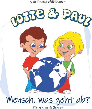 Buchcover Lotte & Paul - Mensch, was geht ab? | Frank Mühlbauer | EAN 9783752894899 | ISBN 3-7528-9489-X | ISBN 978-3-7528-9489-9