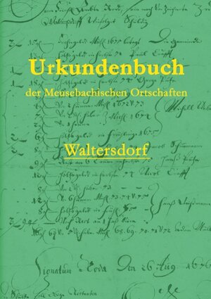 Buchcover Urkundenbuch der Meusebachischen Ortschaften - Waltersdorf | Pieter Saupe | EAN 9783752896411 | ISBN 3-7528-9641-8 | ISBN 978-3-7528-9641-1