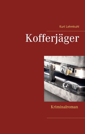 Buchcover Kofferjäger | Kurt Lehmkuhl | EAN 9783752897463 | ISBN 3-7528-9746-5 | ISBN 978-3-7528-9746-3