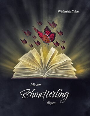 Buchcover Mit dem Schmetterling fliegen | Winkinkala Yukan | EAN 9783752898293 | ISBN 3-7528-9829-1 | ISBN 978-3-7528-9829-3