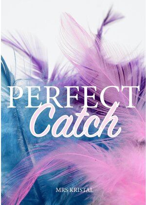Buchcover Perfect Catch | Kristal | EAN 9783752899559 | ISBN 3-7528-9955-7 | ISBN 978-3-7528-9955-9