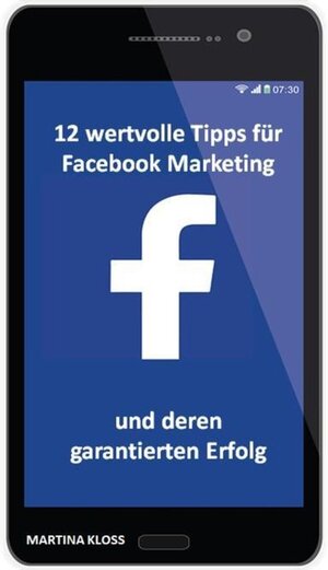 Buchcover 12 wertvolle Tipps für Facebook Marketing und deren garantierten Erfolg | Martina Kloss | EAN 9783752903102 | ISBN 3-7529-0310-4 | ISBN 978-3-7529-0310-2