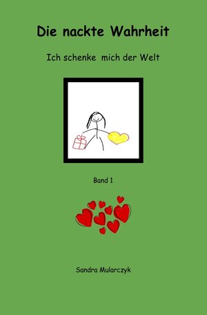 Buchcover Ich schenke mich der Welt / Die nackte Wahrheit | Sandra Mularczyk | EAN 9783752936551 | ISBN 3-7529-3655-X | ISBN 978-3-7529-3655-1