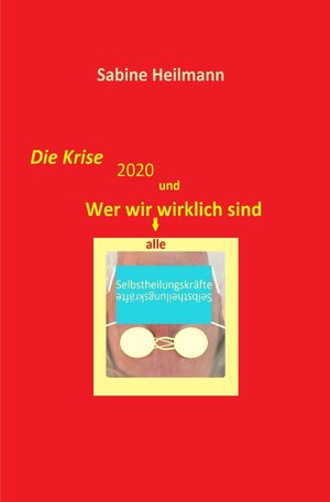 Buchcover Gesundheit / Die Krise 2020 und Wer wir alle wirklich sind | Sabine Heilmann | EAN 9783752938159 | ISBN 3-7529-3815-3 | ISBN 978-3-7529-3815-9