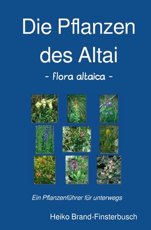 Buchcover Altai / Die Pflanzen des Altai - flora altaica | Heiko Brand-Finsterbusch | EAN 9783752938173 | ISBN 3-7529-3817-X | ISBN 978-3-7529-3817-3
