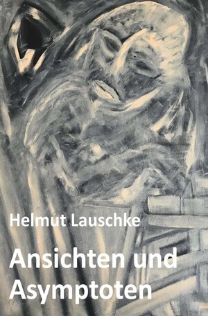 Buchcover Ansichten und Asymptoten | Helmut Lauschke | EAN 9783752951080 | ISBN 3-7529-5108-7 | ISBN 978-3-7529-5108-0