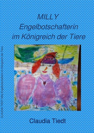 Buchcover vegane Bücher für kleine und grosse Tierschützer / MILLY Engelbotschafterin im Königreich der Tiere | Claudia Tiedt | EAN 9783752951356 | ISBN 3-7529-5135-4 | ISBN 978-3-7529-5135-6