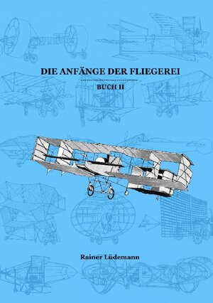 Buchcover Die Anfänge der Fliegerei Buch II | Rainer Lüdemann | EAN 9783752952353 | ISBN 3-7529-5235-0 | ISBN 978-3-7529-5235-3