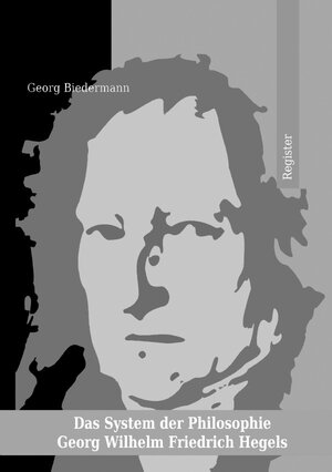 Buchcover Das System der Philosophie Georg Wilhelm Friedrich Hegels in zwei Bänden. Band II. Register. | Georg Biedermann | EAN 9783752954791 | ISBN 3-7529-5479-5 | ISBN 978-3-7529-5479-1