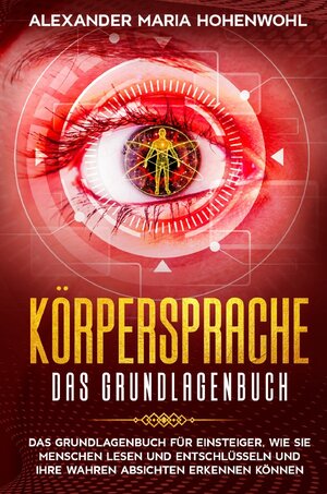 Buchcover Körpersprache - Das Grundlagenbuch | Alexander Maria Hohenwohl | EAN 9783752955071 | ISBN 3-7529-5507-4 | ISBN 978-3-7529-5507-1