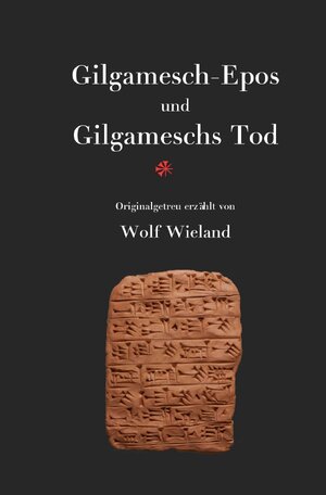 Buchcover Gilgamesch-Epos und Gilgameschs Tod | Wolf Wieland | EAN 9783752957563 | ISBN 3-7529-5756-5 | ISBN 978-3-7529-5756-3