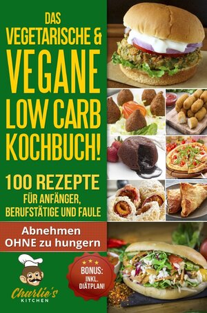 Buchcover 1 / DAS Vegetarische &amp; Vegane LOW CARB Kochbuch! 100 Rezepte für Anfänger, Berufstätige und Faule | Charlie's Kitchen | EAN 9783752957853 | ISBN 3-7529-5785-9 | ISBN 978-3-7529-5785-3