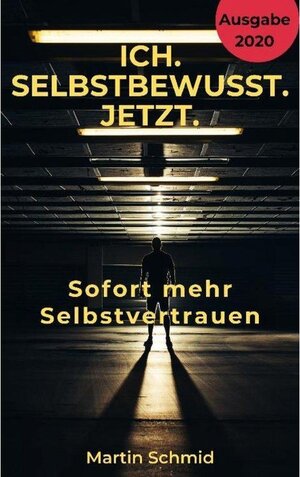 Buchcover Ich. Selbstbewusst. Jetzt: Sofort mehr Selbstvertrauen! | Martin Schmid | EAN 9783752959338 | ISBN 3-7529-5933-9 | ISBN 978-3-7529-5933-8