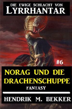 Buchcover Norag und die Drachenschuppe: Die Ewige Schlacht von Lyrrhantar #6 | Hendrik M. Bekker | EAN 9783752964202 | ISBN 3-7529-6420-0 | ISBN 978-3-7529-6420-2