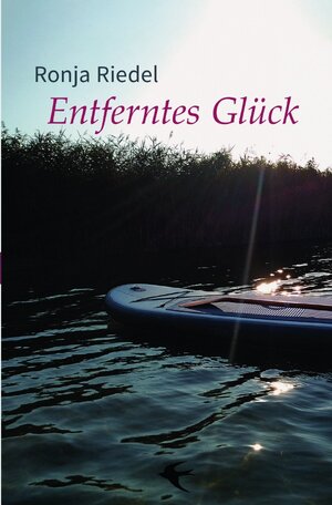 Buchcover Entferntes Glück | Ronja Riedel | EAN 9783752972283 | ISBN 3-7529-7228-9 | ISBN 978-3-7529-7228-3