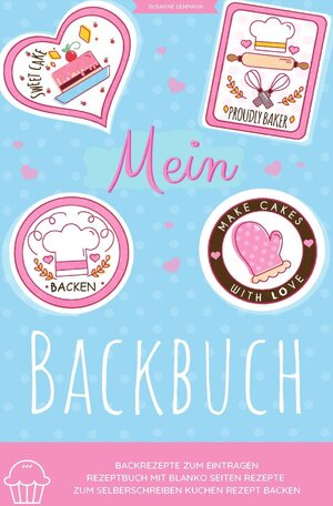 Buchcover Mein Backbuch Backrezepte zum Eintragen Rezeptbuch mit blanko Seiten Rezepte zum Selberschreiben Kuchen Rezept Backen | Susanne Lehmann | EAN 9783752973532 | ISBN 3-7529-7353-6 | ISBN 978-3-7529-7353-2