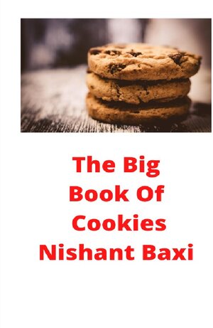 Buchcover The Big Book Of Cookies | Nishant Baxi | EAN 9783752985009 | ISBN 3-7529-8500-3 | ISBN 978-3-7529-8500-9