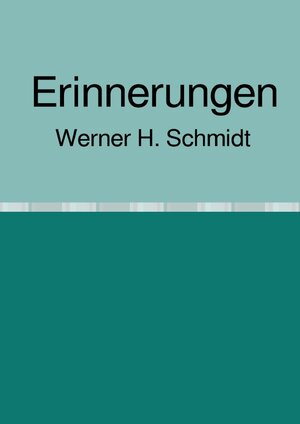 Buchcover Erinnerungen | Werner H. Schmidt | EAN 9783752985078 | ISBN 3-7529-8507-0 | ISBN 978-3-7529-8507-8