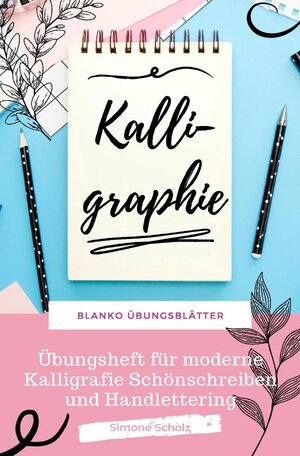 Buchcover Kalligraphie Blanko Übungsblätter Übungsheft für moderne Kalligrafie Schönschreiben und Handlettering | Simone Scholz | EAN 9783752985283 | ISBN 3-7529-8528-3 | ISBN 978-3-7529-8528-3