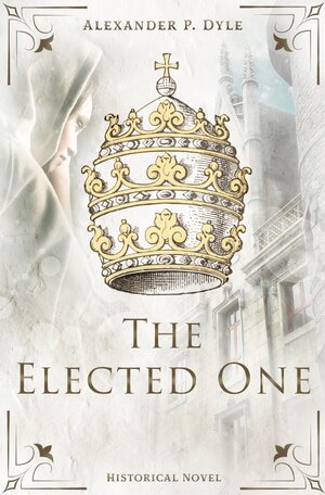 Buchcover The Elected One | Alexander P. Dyle | EAN 9783752994964 | ISBN 3-7529-9496-7 | ISBN 978-3-7529-9496-4