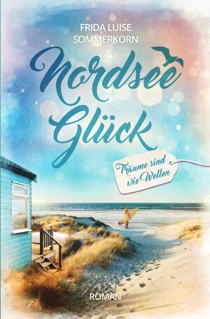 Buchcover Nordseeglück / Träume sind wie Wellen | Frida Luise Sommerkorn | EAN 9783752998375 | ISBN 3-7529-9837-7 | ISBN 978-3-7529-9837-5